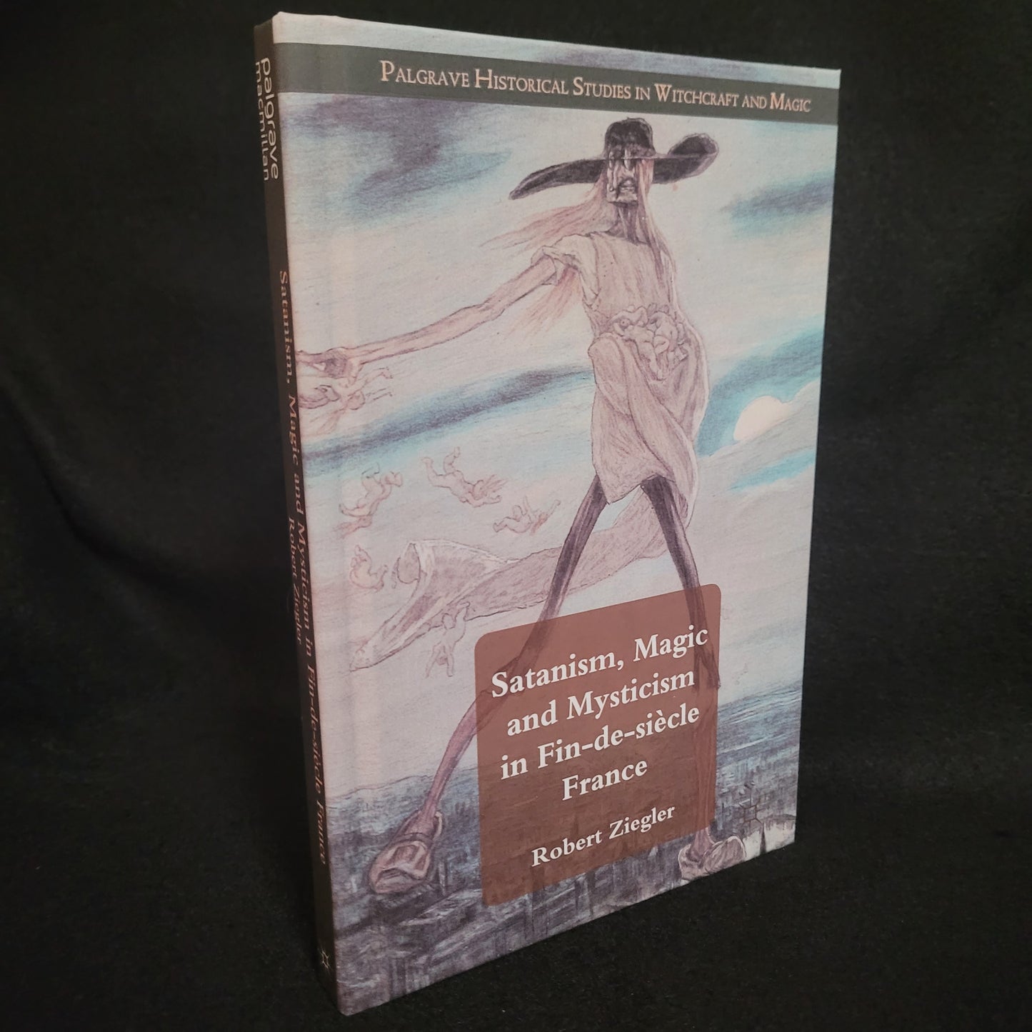Satanism, Magic and Mysticism in Fin-de-siècle France by Robert Ziegler (Palgrave Macmillan, 2012) Hardcover