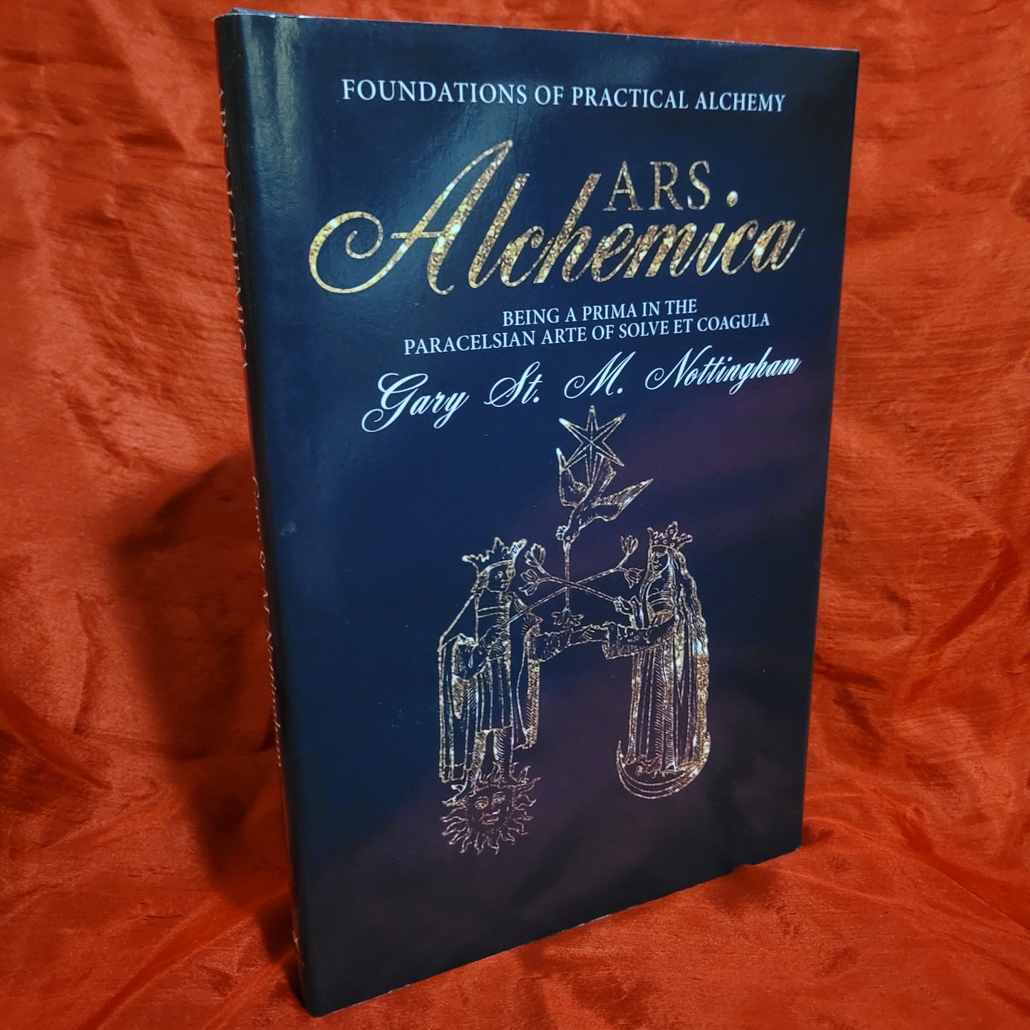 Ars Alchemica: Foundations of Practical Alchemy by Gary St. M. Nottingham (Avalonia Press, 2016) Hardcovrr