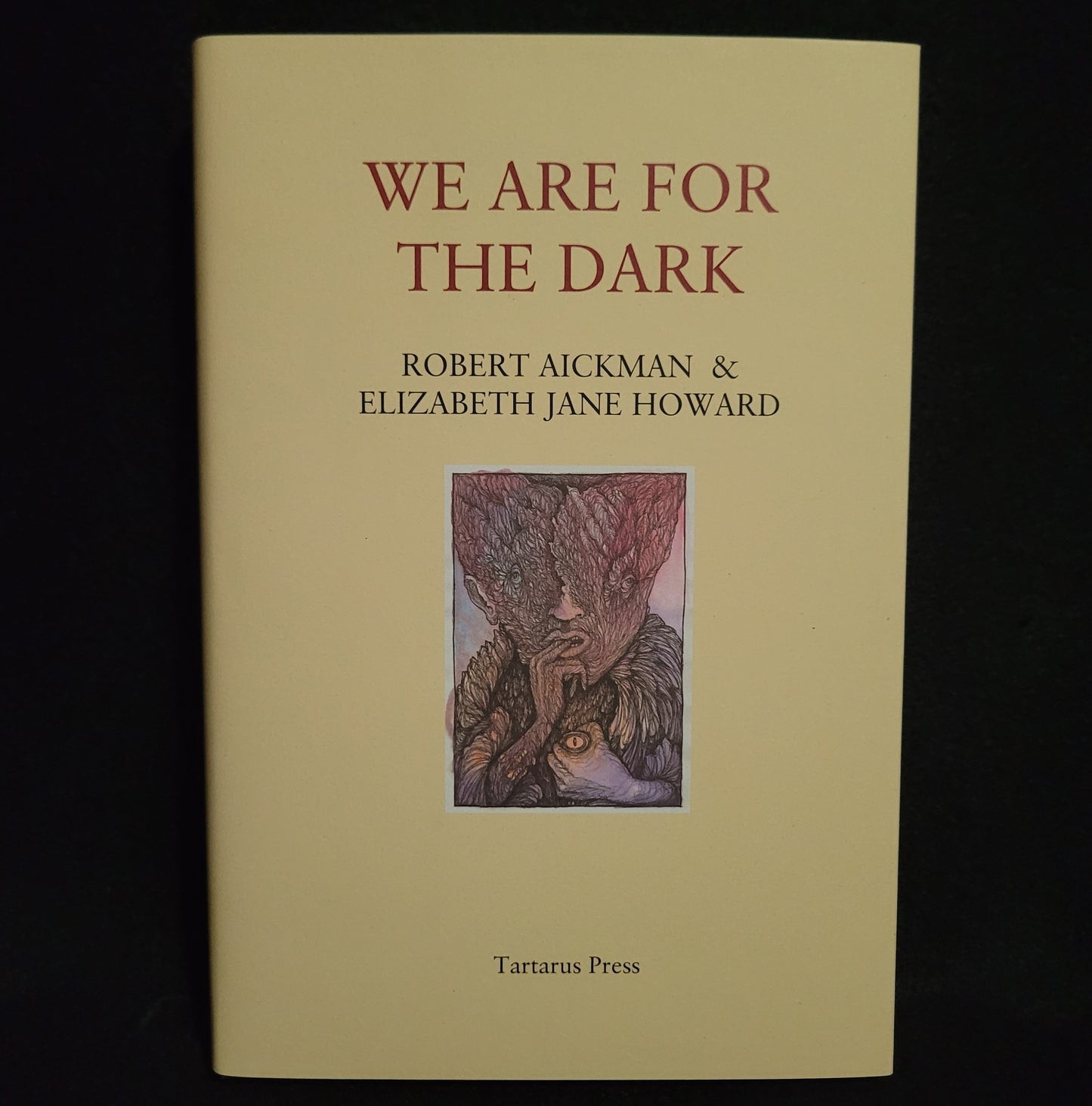 We Are for the Dark by Robert Aickman & Elizabeth Jane Howard (Tartarus Press, 2016) Limited Edition Hardback