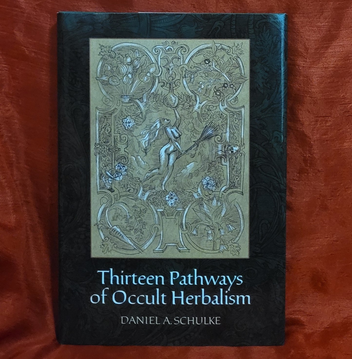 Thirteen Pathways of Occult Herbalism and Other Homilies on Botanical Magic by Daniel A. Schulke (Three Hands Press, 2017) Hardcover Edition
