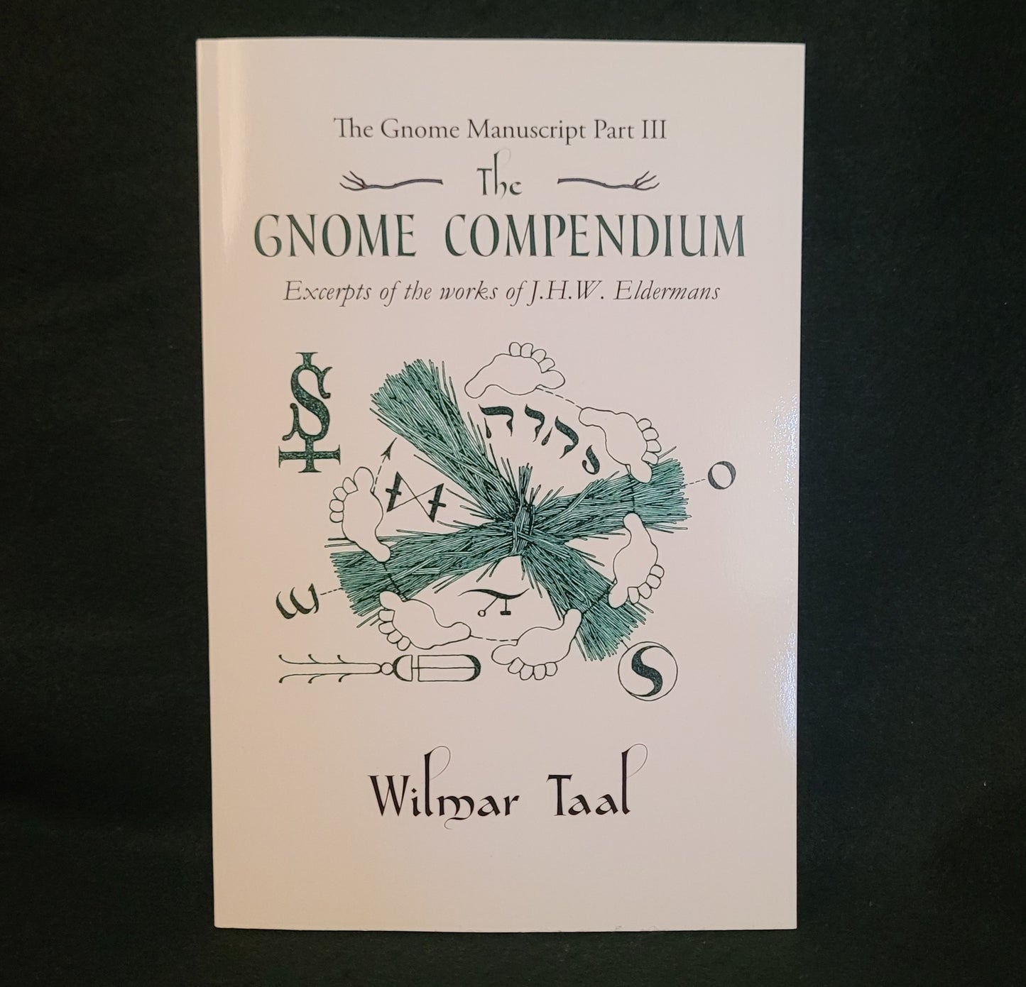 The Gnome Compendium: The Gnome Manuscript Part Three: Excerpts of the works of J.H.W. Eldermans by Wilmar Tal (Troy Books, 2022) Paperback Edition