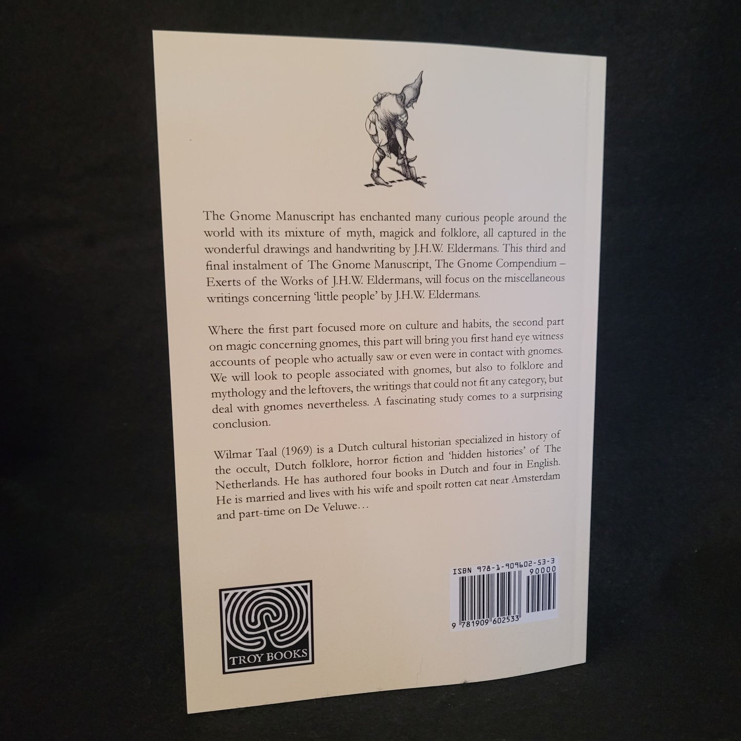 The Gnome Compendium: The Gnome Manuscript Part Three: Excerpts of the works of J.H.W. Eldermans by Wilmar Tal (Troy Books, 2022) Paperback Edition