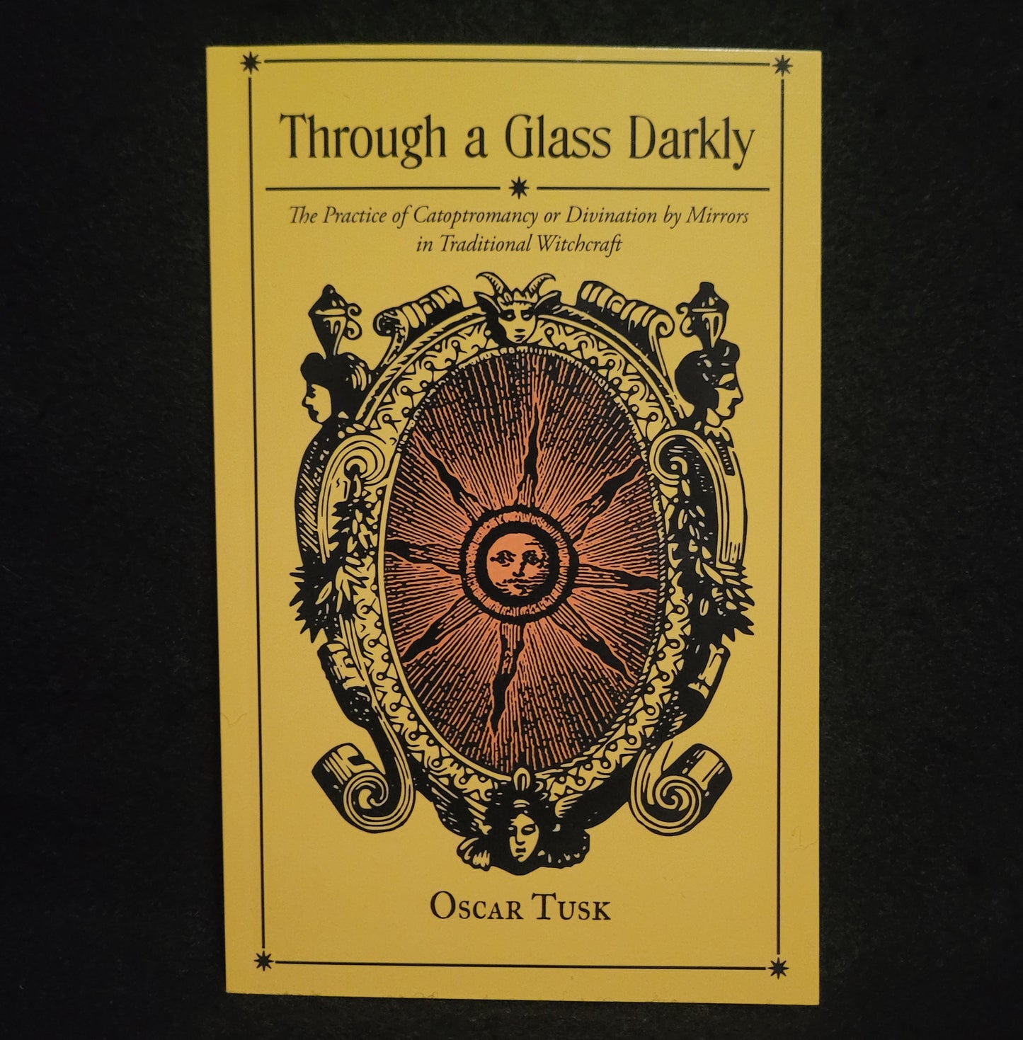 Through a Glass Darkly: The Practice of Catoptromancy or Divination by Mirrors in Traditional Witchcraft by Oscar Tusk (Troy Books, 2023) Paperback