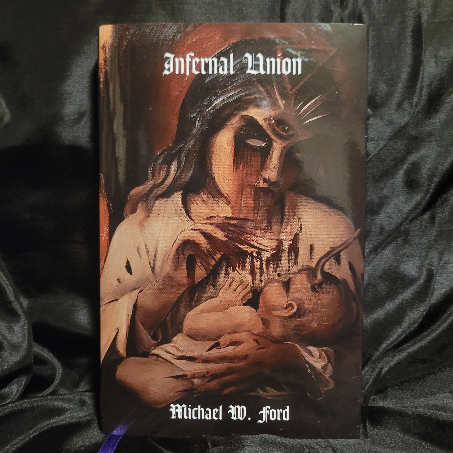 Infernal Union: Sinister Initiation & The Satanic Psalms by Michael W. Ford (Manus Sinistra Publishing, 2024) Limited Edition Hardcover ("Antichrist" Version)