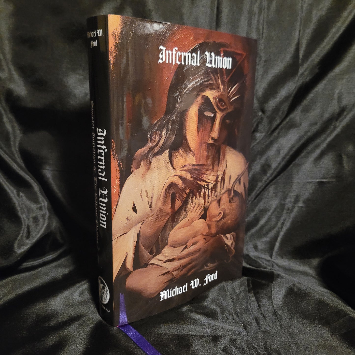 Infernal Union: Sinister Initiation & The Satanic Psalms by Michael W. Ford (Manus Sinistra Publishing, 2024) Limited Edition Hardcover ("Antichrist" Version)