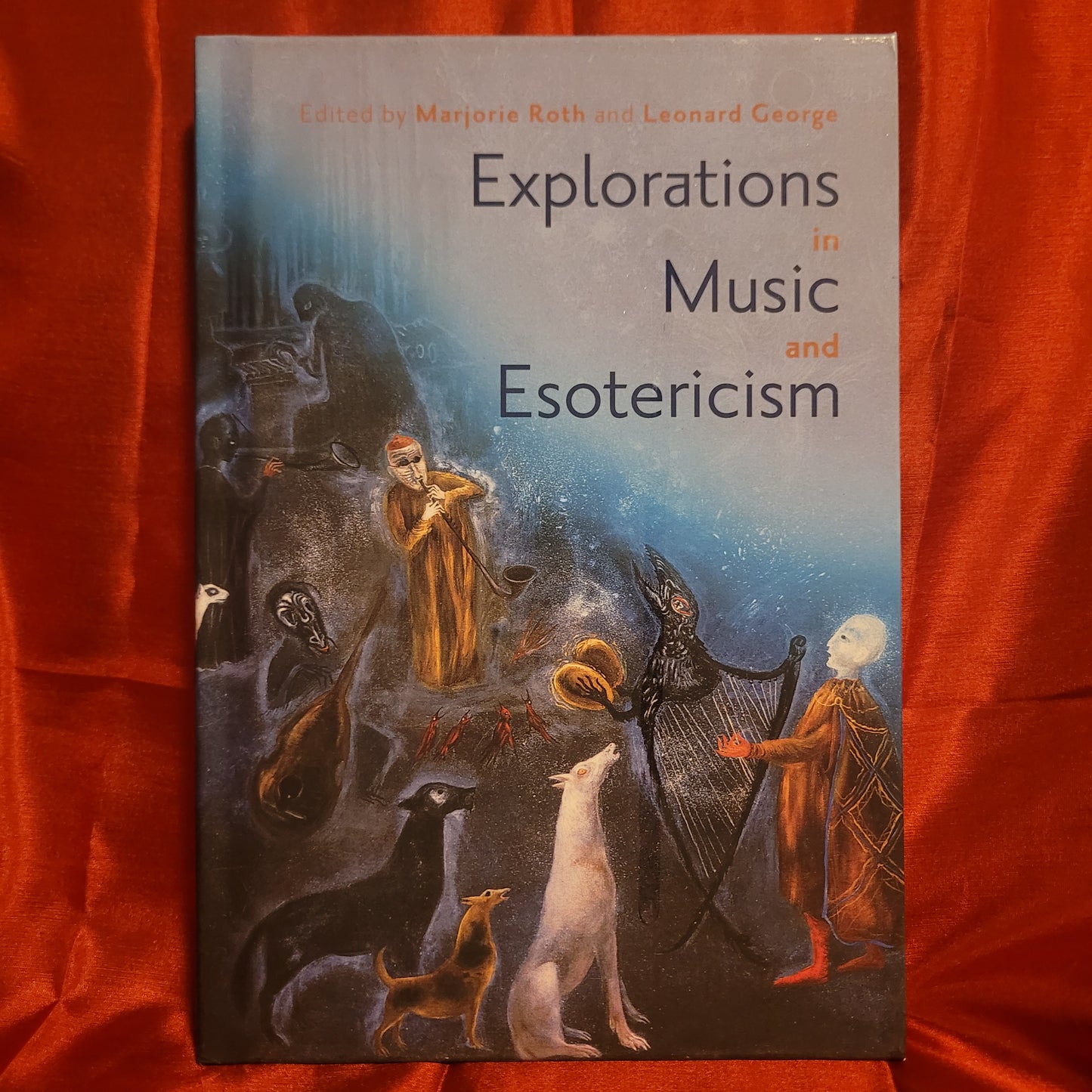 Explorations in Music and Esotericism Edited by Marjorie Roth and Leonard George (University of Rochester Press, 2023) Hardcover