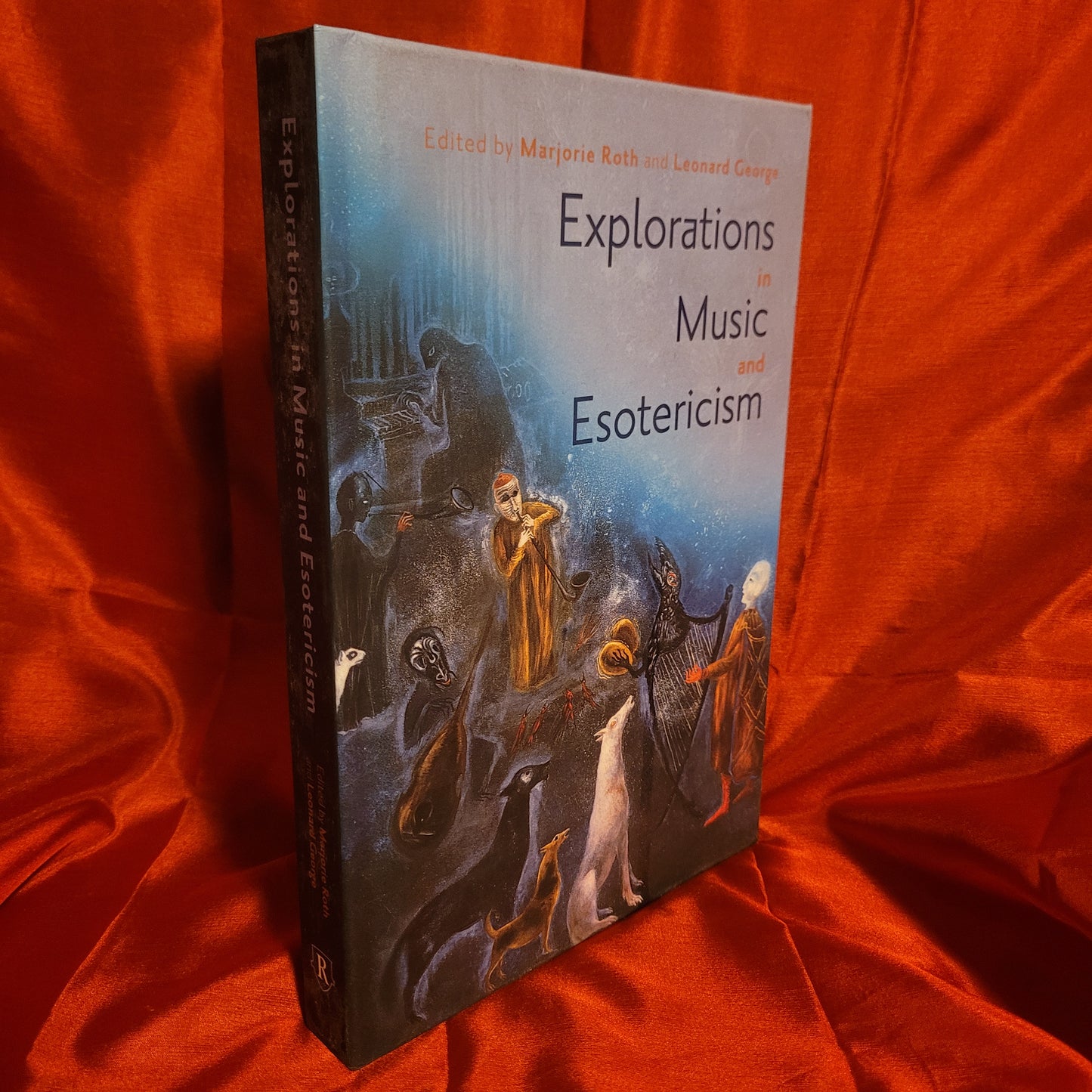 Explorations in Music and Esotericism Edited by Marjorie Roth and Leonard George (University of Rochester Press, 2023) Hardcover