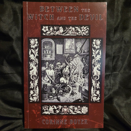 Between the Witch and the Devil: A Folkloric History by Corrine Boyer (Opal's Apothecary, 2025) Second Printing
