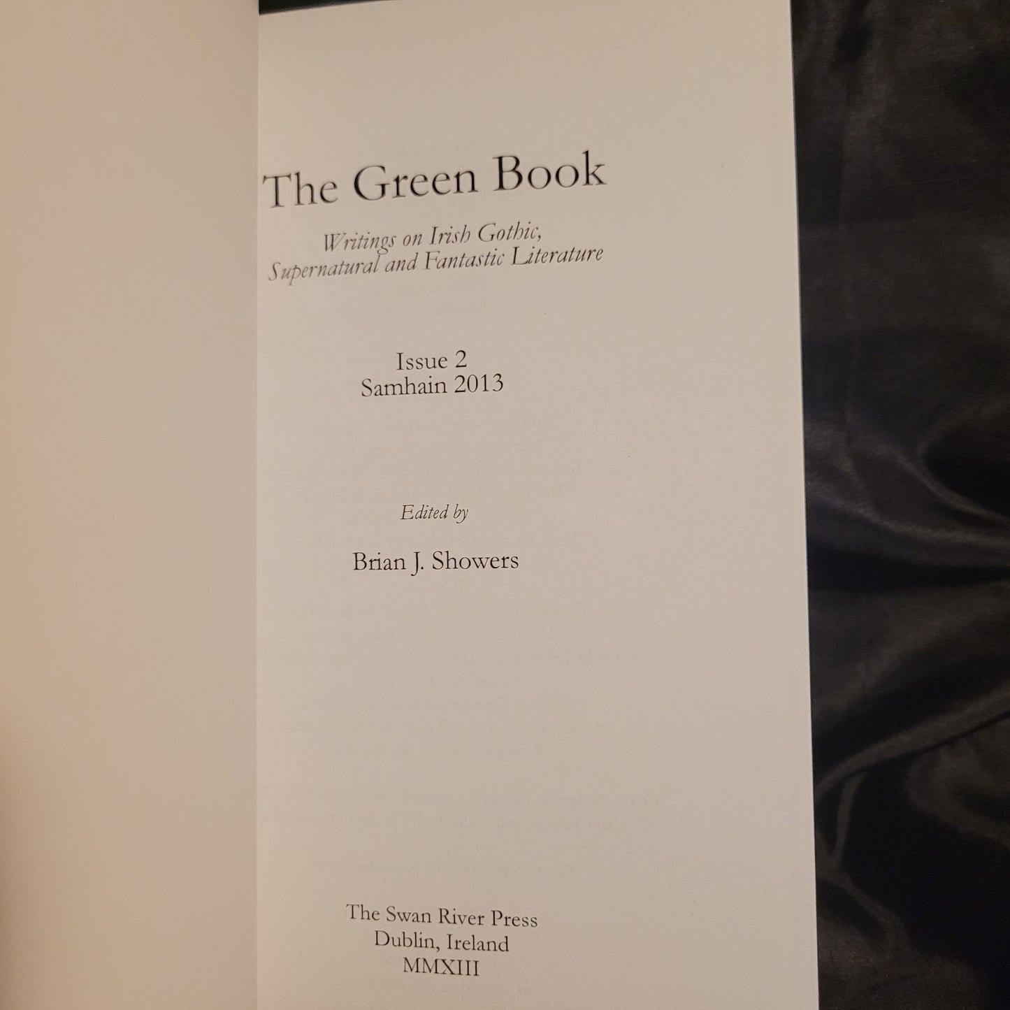 The Green Book: Writings on Irish Gothic, Supernatural and Fantastic Literature Issue 2, Samhain 2013 Edited by Brian J. Showers (The Swan River Press, 2013) Paperback Limited to 350 Copies