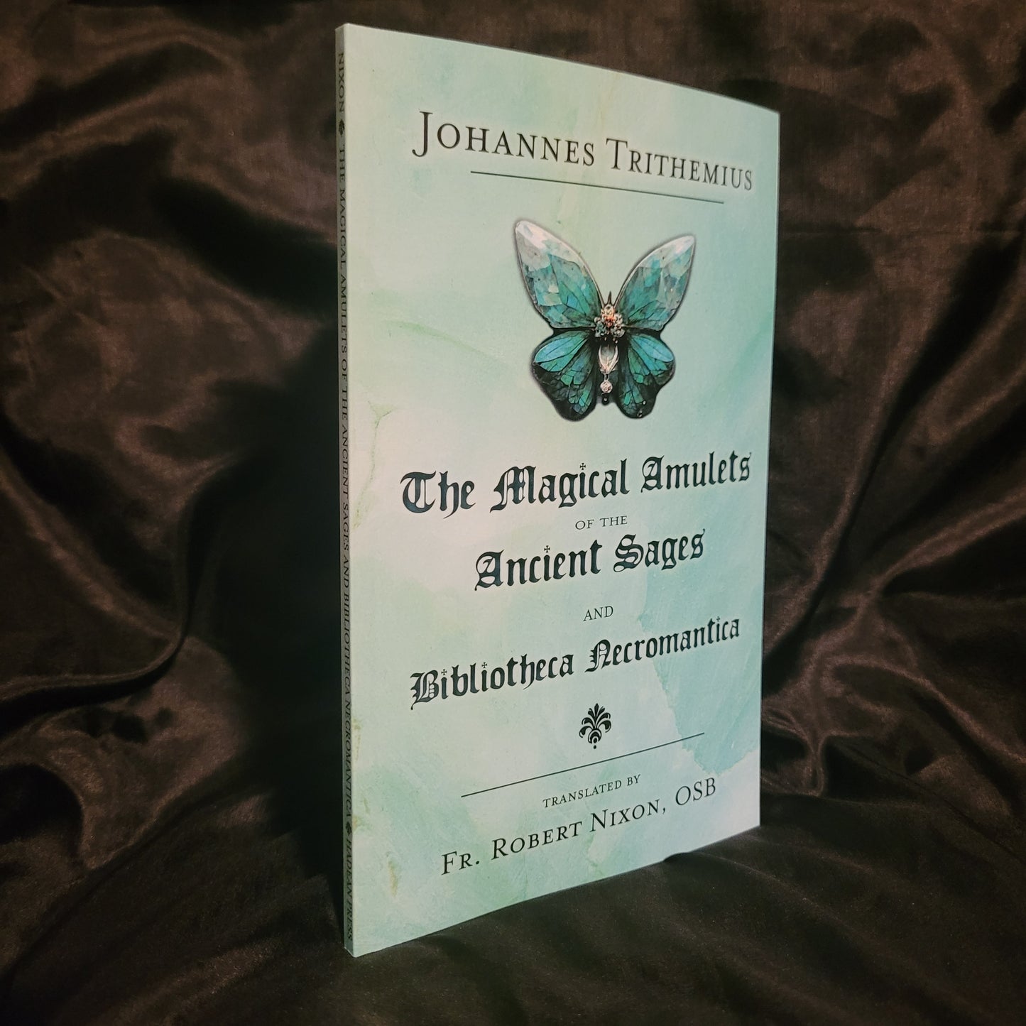 The Magical Amulets of the Ancient Sages and Bibliotheca Necromantica by Johannes Trithemius translated by Fr. Robert Nixon, OSB (Hadean Press, 2023) Paperback