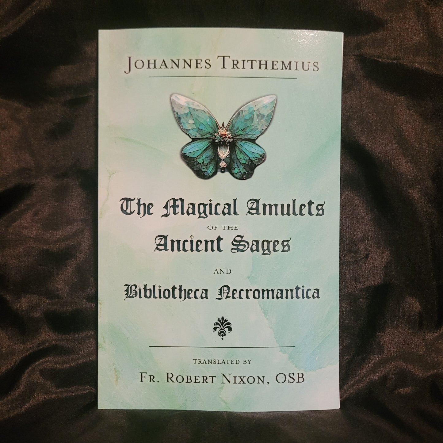 The Magical Amulets of the Ancient Sages and Bibliotheca Necromantica by Johannes Trithemius translated by Fr. Robert Nixon, OSB (Hadean Press, 2023) Paperback