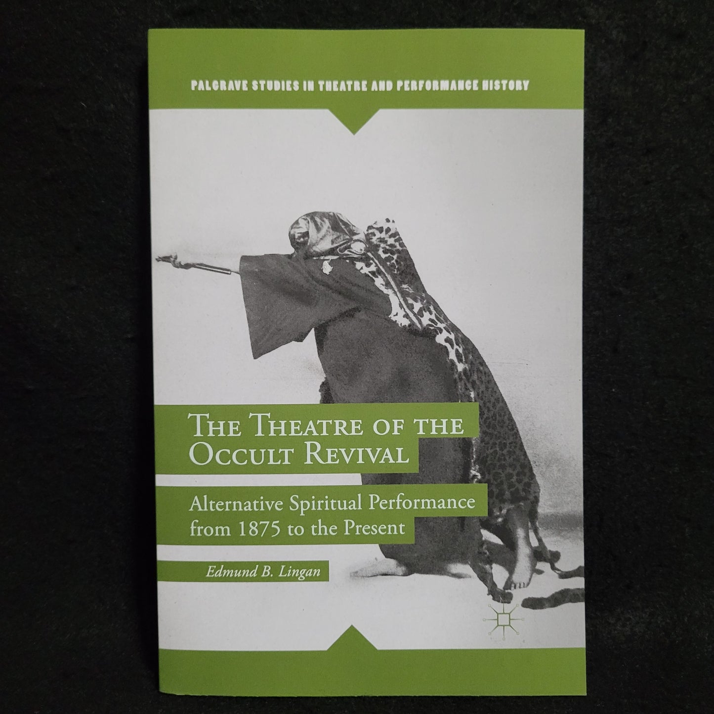 The Theatre of the Occult Revival by Edmund B. Lingan (Palgrave Macmillan, 2014) Paperback Edition