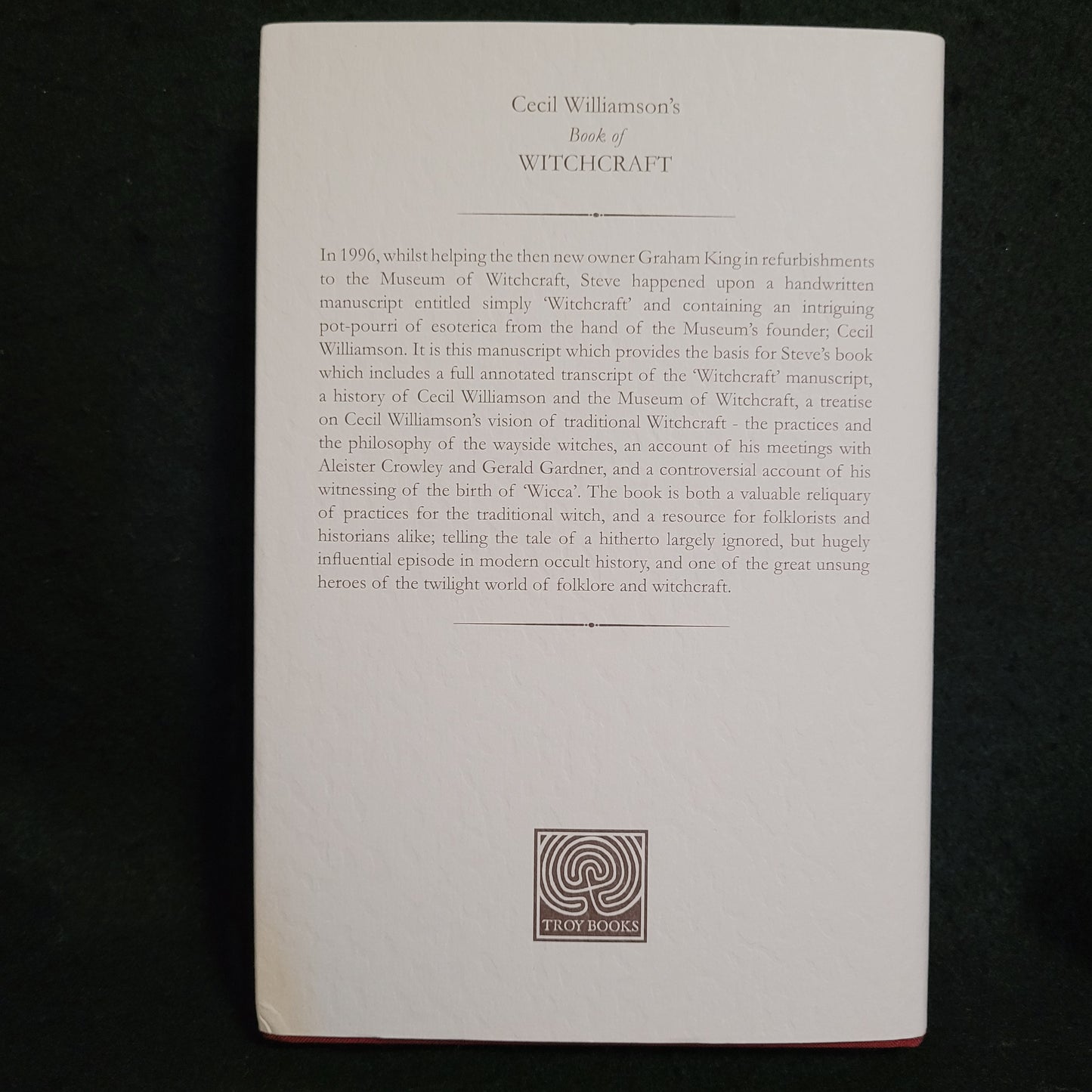 Cecil Williamson's Book of Witchcraft: A Grimoire of the Museum of Witchcraft by Steve Pattenson (Troy Books, 2014) Special Edition #281/300