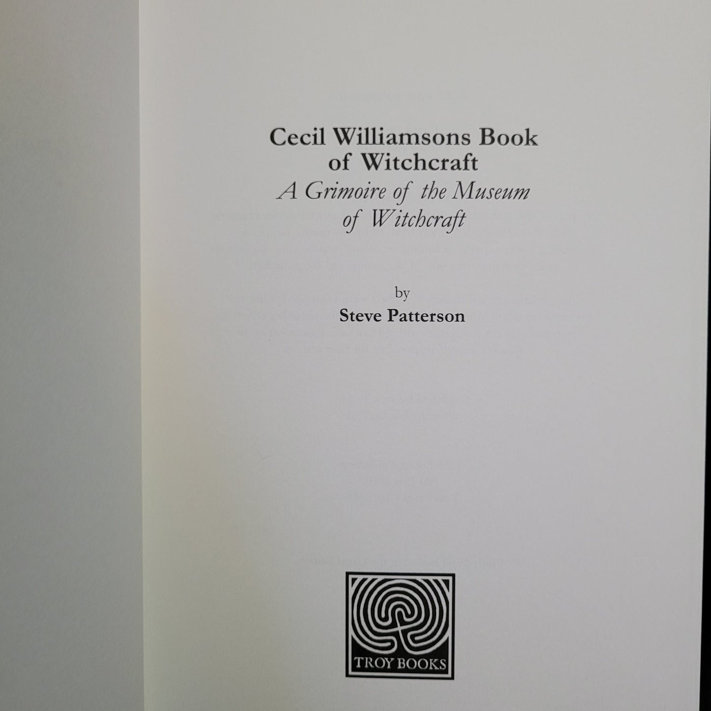 Cecil Williamson's Book of Witchcraft: A Grimoire of the Museum of Witchcraft by Steve Pattenson (Troy Books, 2014) Special Edition #281/300
