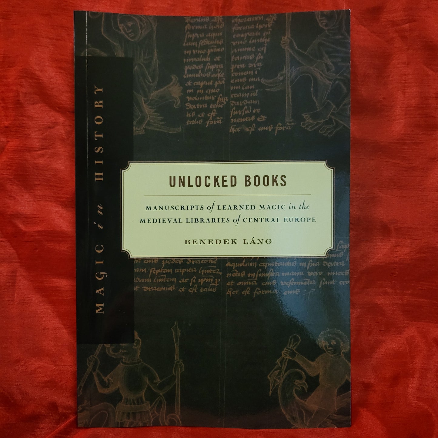 Unlocked Books: Manuscripts of Learned Magic in the Medieval Libraries of Central Europe, Magic in History Series by Benedek Láng (The Pennsylvania State University Press, 2008) Paperback