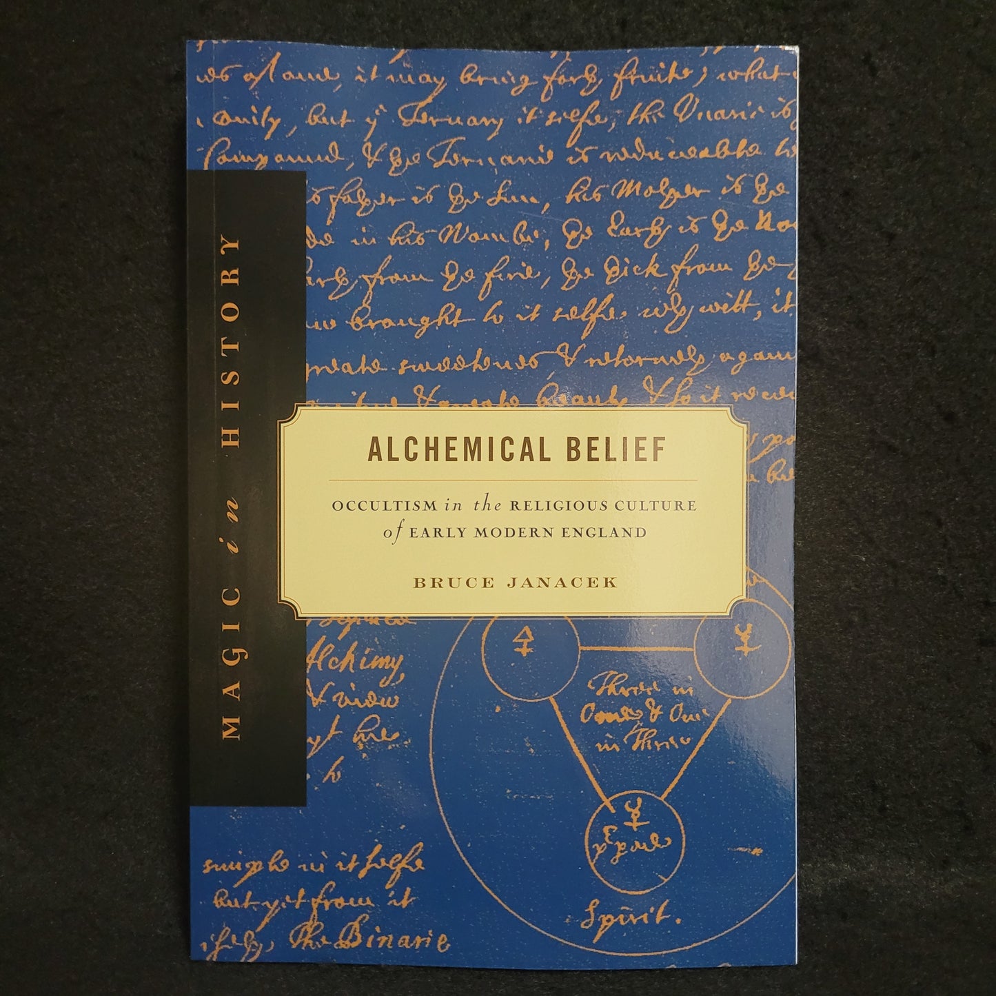 Alchemical Belief: Occultism in the Religious Culture of Early Modern England by Bruce Janacek (The Pennsylvania State University Press, 2011) Paperback