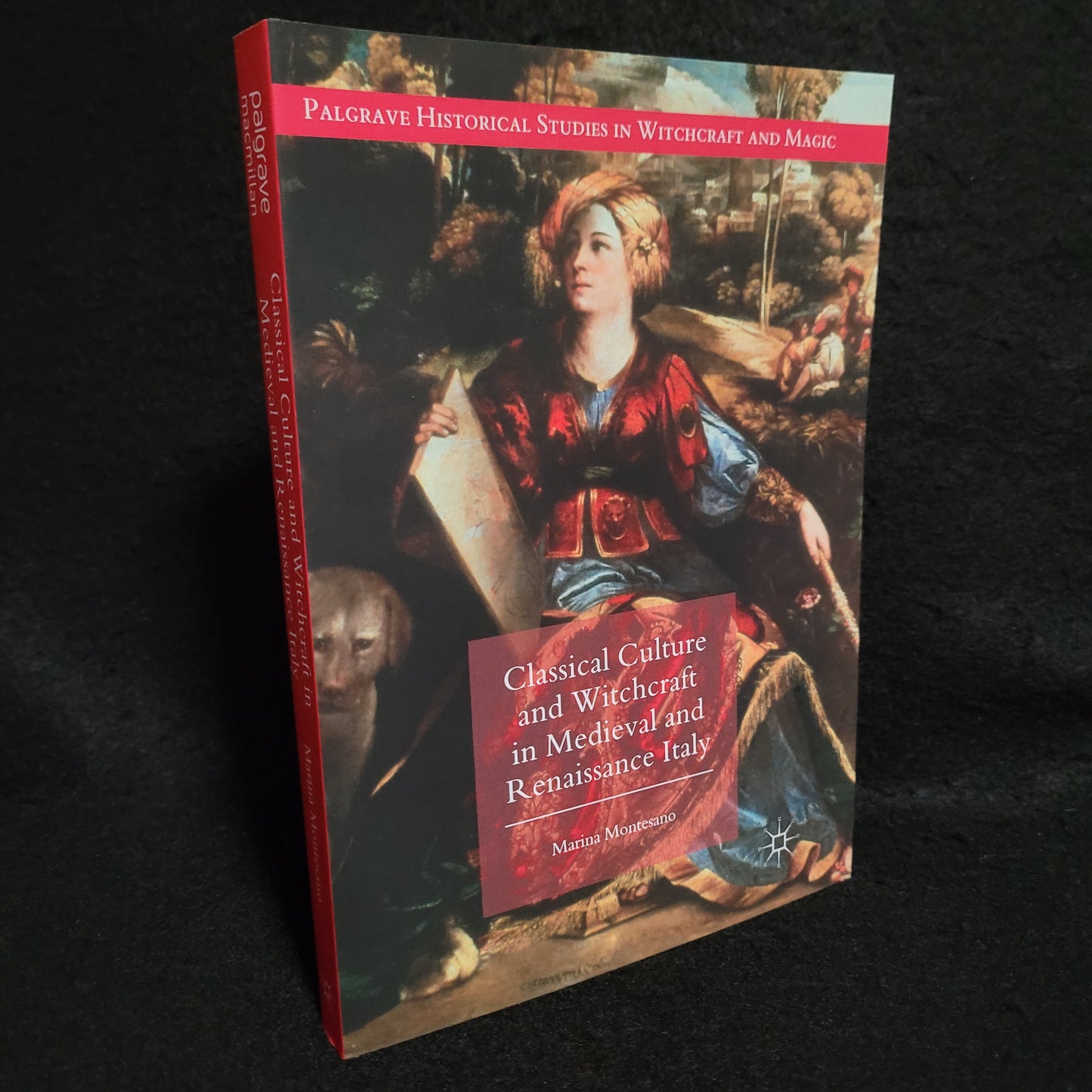 Classical Culture and Witchcraft in Medieval and Renaissance Italy, Palgrave Historical Studies in Witchcraft and Magic by Marina Montesano (Palgrave Macmillan, 2018) Paperback Edition