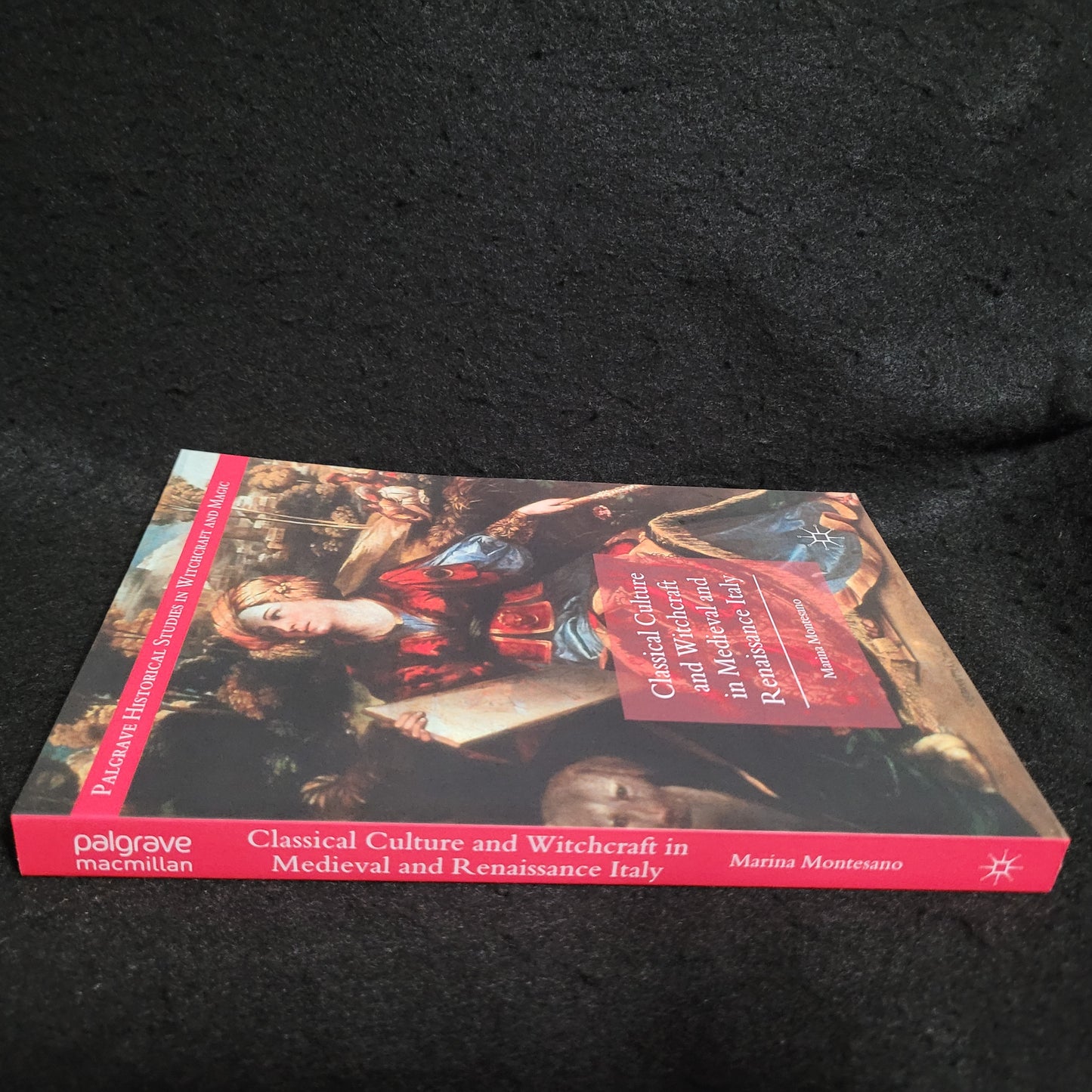 Classical Culture and Witchcraft in Medieval and Renaissance Italy, Palgrave Historical Studies in Witchcraft and Magic by Marina Montesano (Palgrave Macmillan, 2018) Paperback Edition
