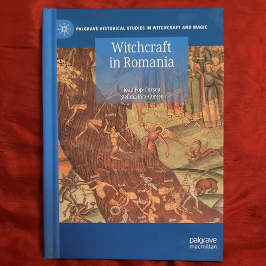 Witchcraft in Romania by Ioan Pop-Curşeu and Ștefana Pop-Curșeu (Palgrave Macmillan, 2023) Hardcover