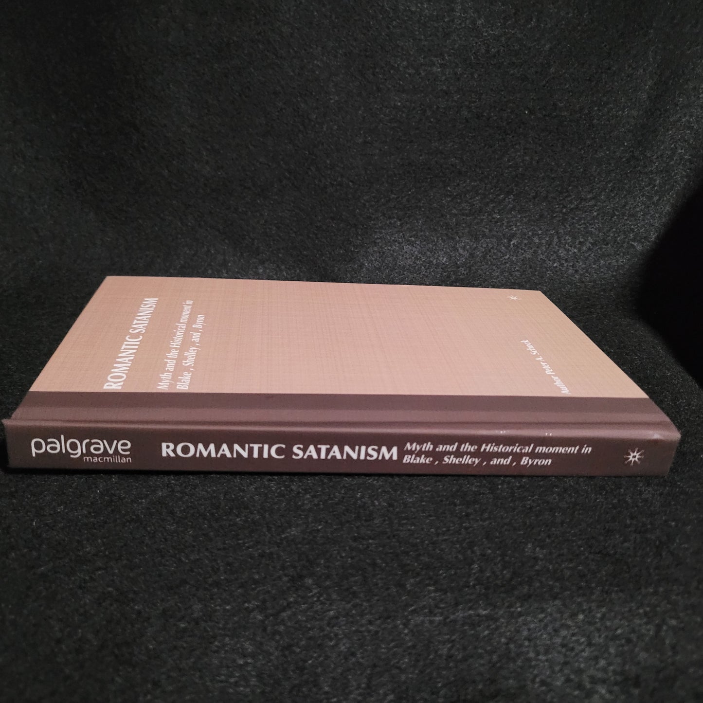 Romantic Satanism: Myth and the Historical Moment in Blake, Shelley, and Byron by Peter A. Schock (Palgrave Macmillan, 2003) Hardcover Edition