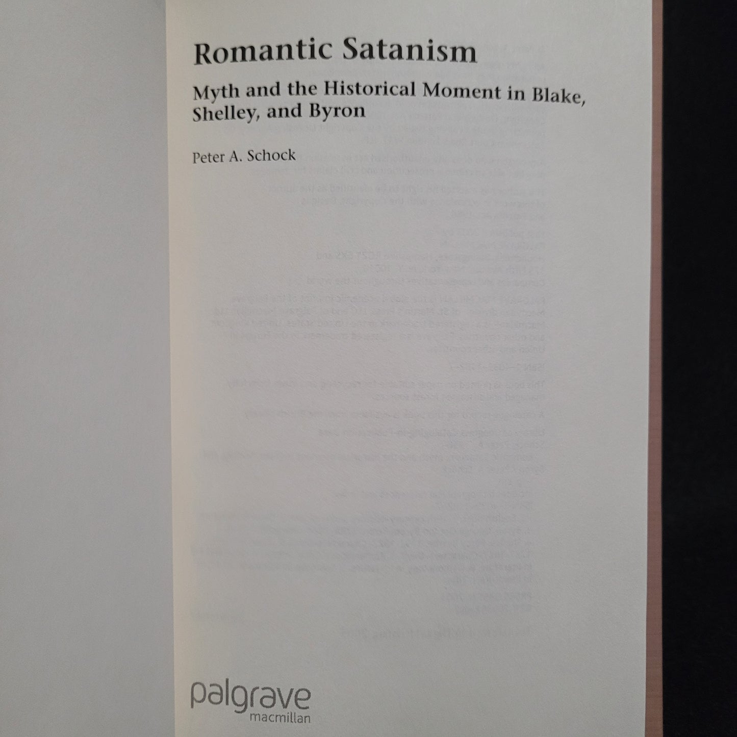 Romantic Satanism: Myth and the Historical Moment in Blake, Shelley, and Byron by Peter A. Schock (Palgrave Macmillan, 2003) Hardcover Edition