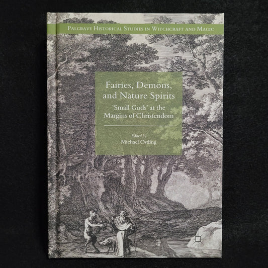 Fairies, Demons, and Nature Spirits: 'Small Gods' at the Margins of Christendom Edited by Michael Ostling (Palgrave Macmillan, 2018) Hardcover