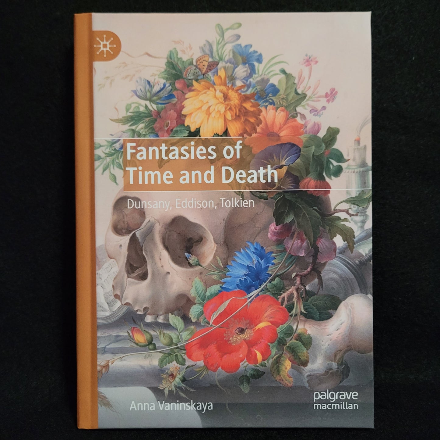 Fantasies of Time and Death: Dunsany, Eddison, Tolkien by Anna Vaninskaya (Palgrave Macmillan, 2020) Hardcover