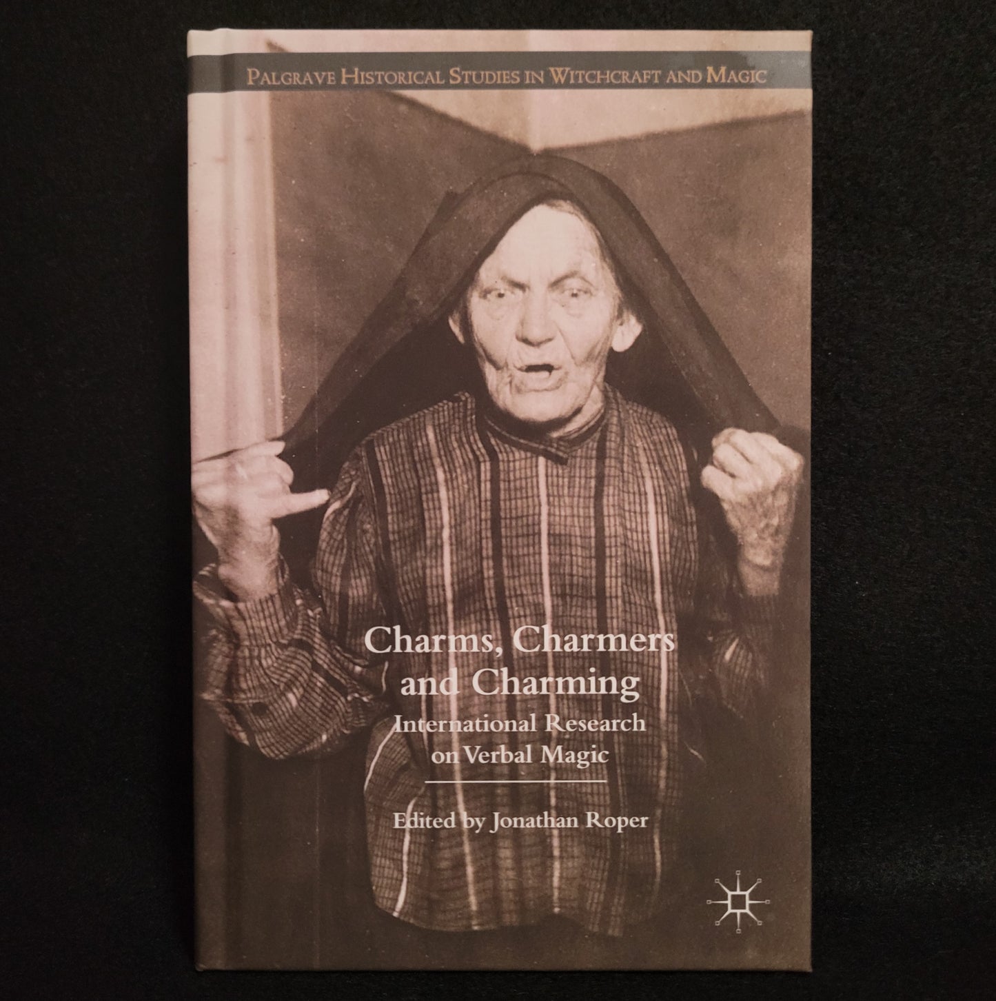 Charms, Charmers and Charming: International Research on Verbal Magic Edited by Jonathan Roper (Palgrave Macmillan, 2009) Hardcover Edition