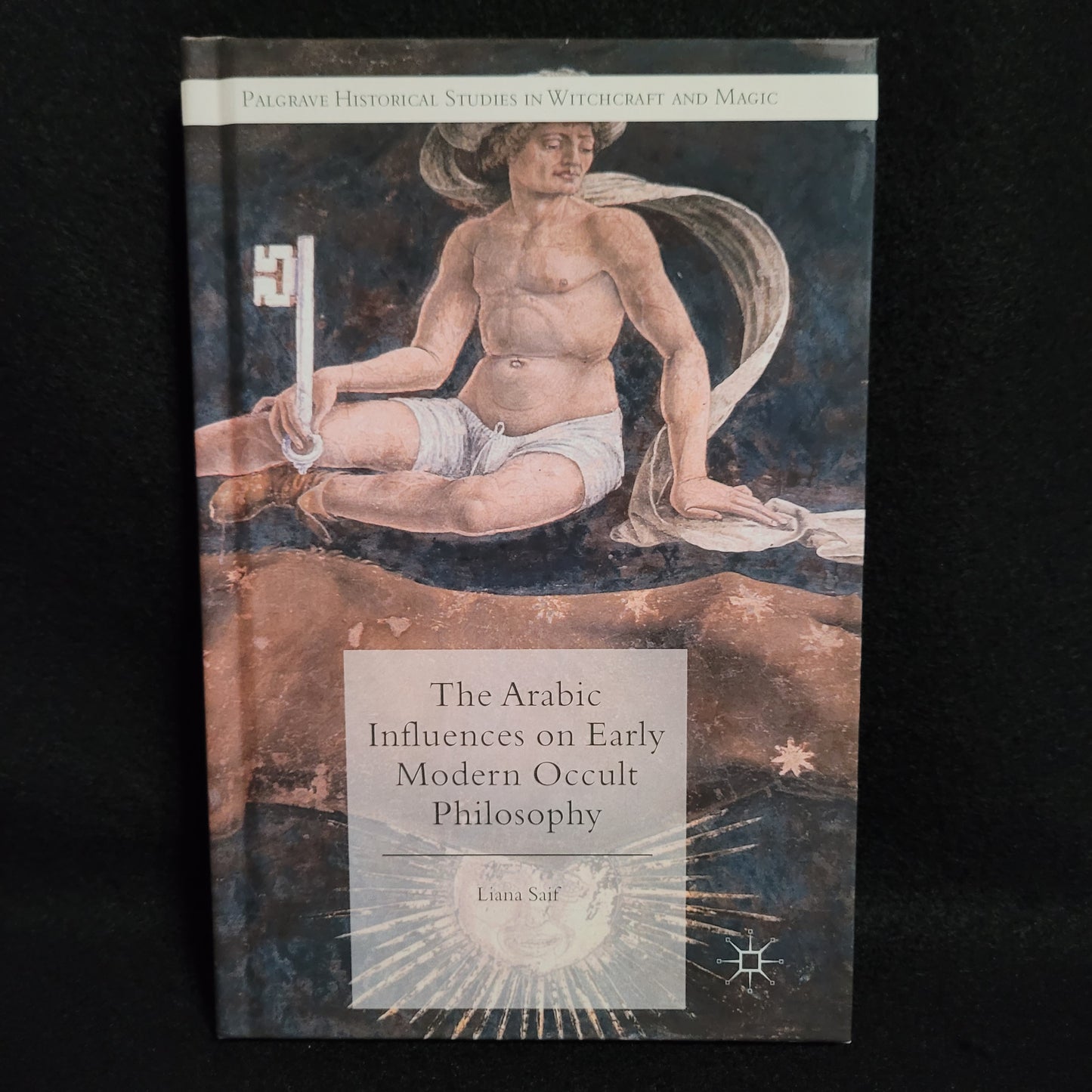 The Arabic Influences on Early Modern Occult Philosophy by Liana Saif (Palgrave Macmillan, 2015) Hardcover