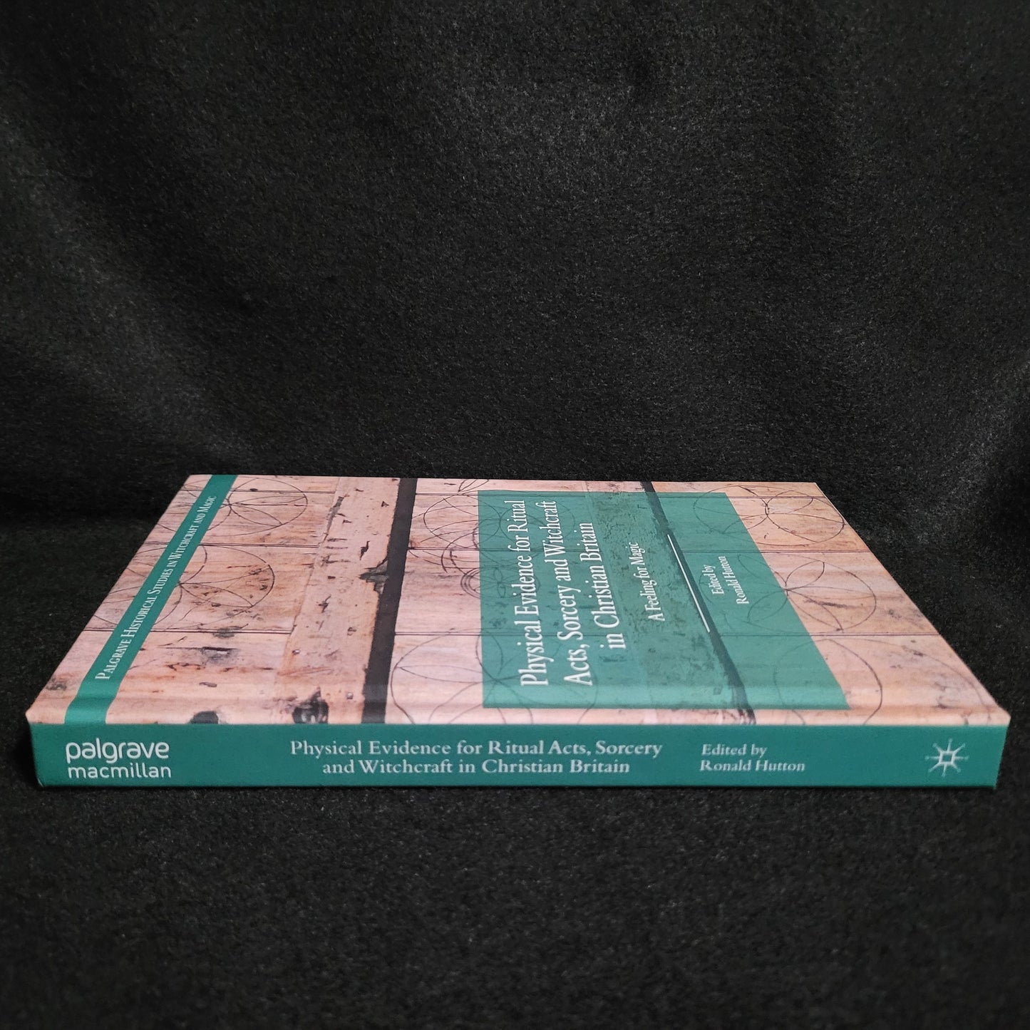 Physical Evidence for Ritual Acts, Sorcery and Witchcraft in Christian Britain: A Feeling for Mahic Edited by Ronald Hutton (Palgrave Macmillan, 2016) Hardcover