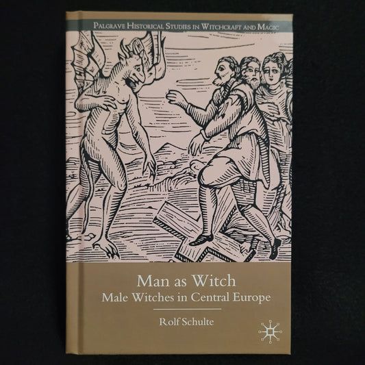 Man as Witch: Male Witches in Central Europe by Rolf Schulte (Palgrave Macmillan, 2009) Hardcover