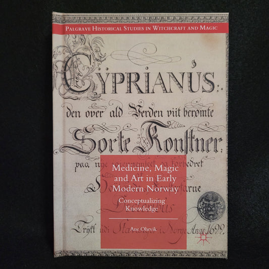 Medicine, Magic and Art in Early Modern Norway: Conceptalizing Knowledge by Ane Ohrvik (Palgrave Macmillan, 2018) Hardcover