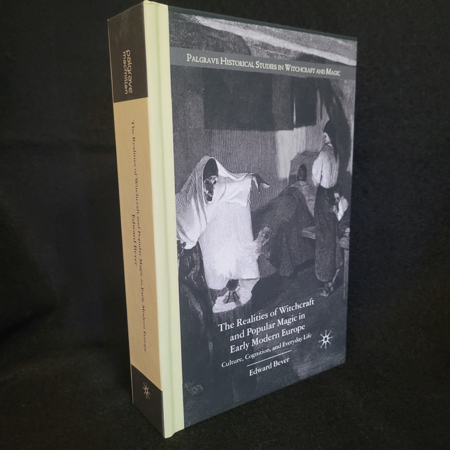 The Realities of Witchcraft and Popular Magic in Early Modern Europe: Culture Cognition and Everyday Life by Edward Bever (Palgrave Macmillan, 2008) Hardcover