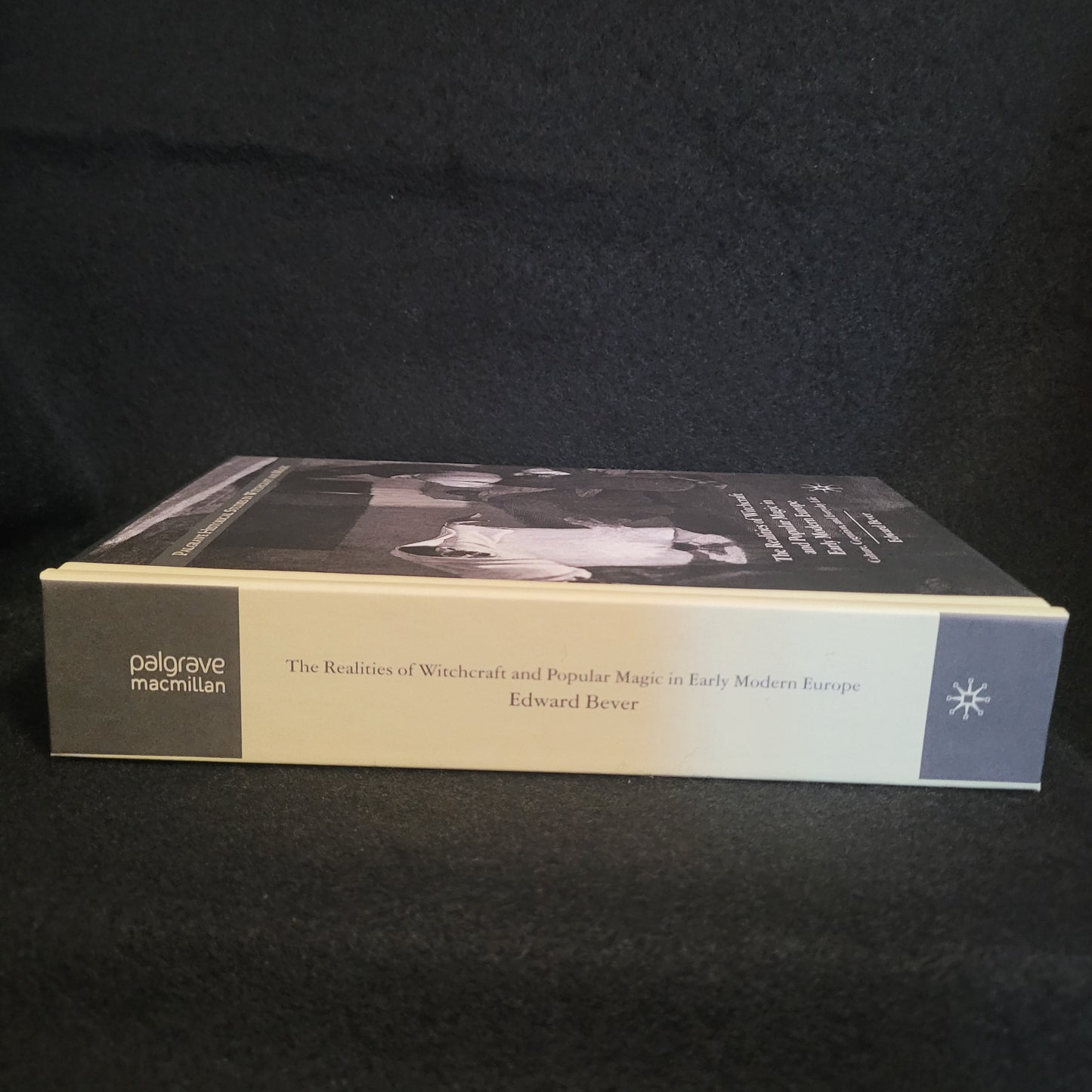 The Realities of Witchcraft and Popular Magic in Early Modern Europe: Culture Cognition and Everyday Life by Edward Bever (Palgrave Macmillan, 2008) Hardcover