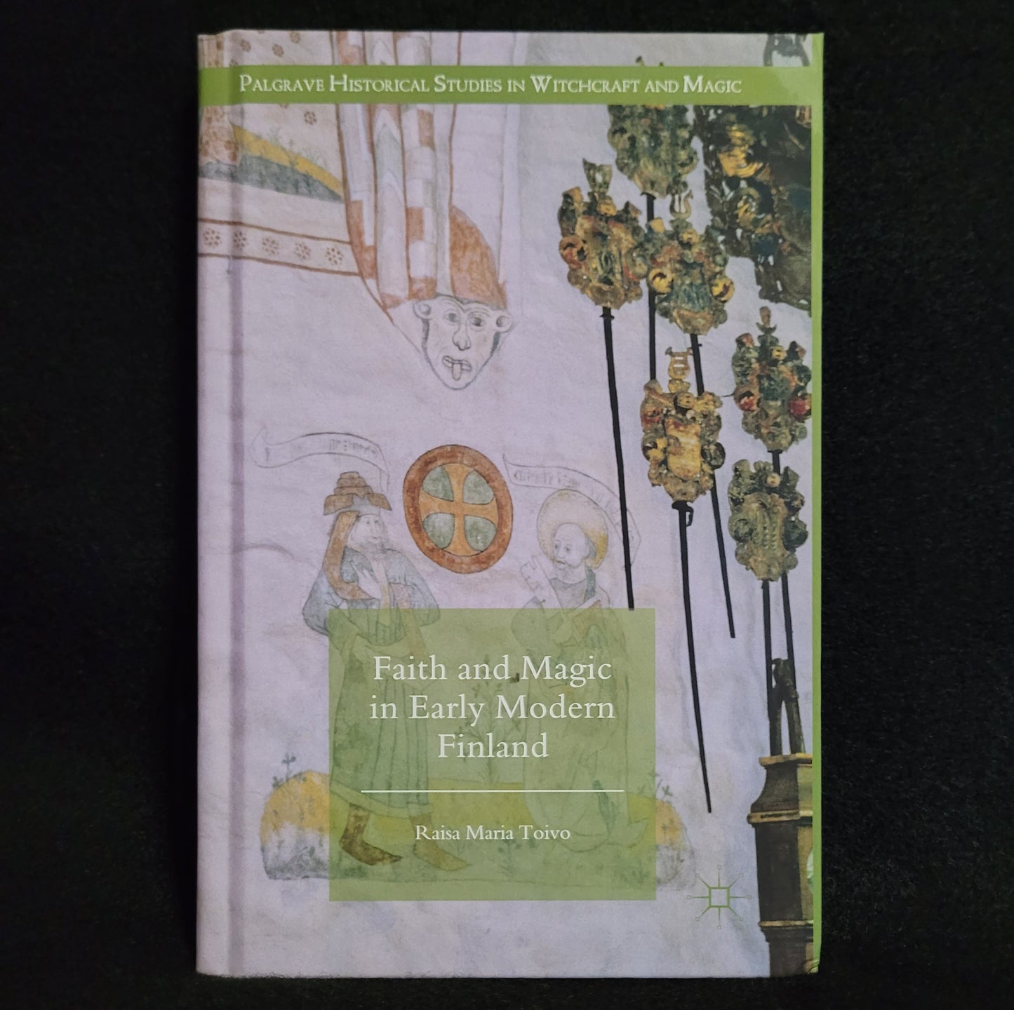 Faith and Magic in Early Modern Finland by Raisa Maria Toivo (Palgrave Macmillan, 2016) Hardcover