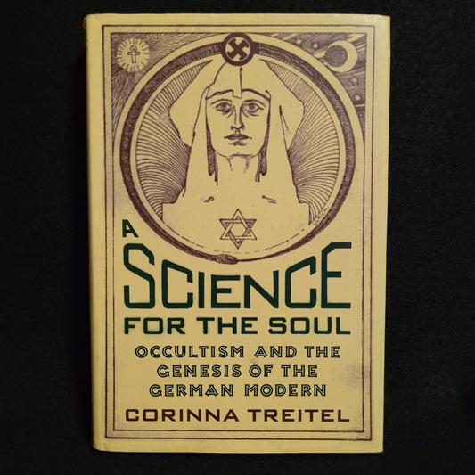A Science for the Soul: Occultism and the Genesis of the German Modern by Corinna Treitel (The Johns Hopkins University Press, 2004) Hardcover