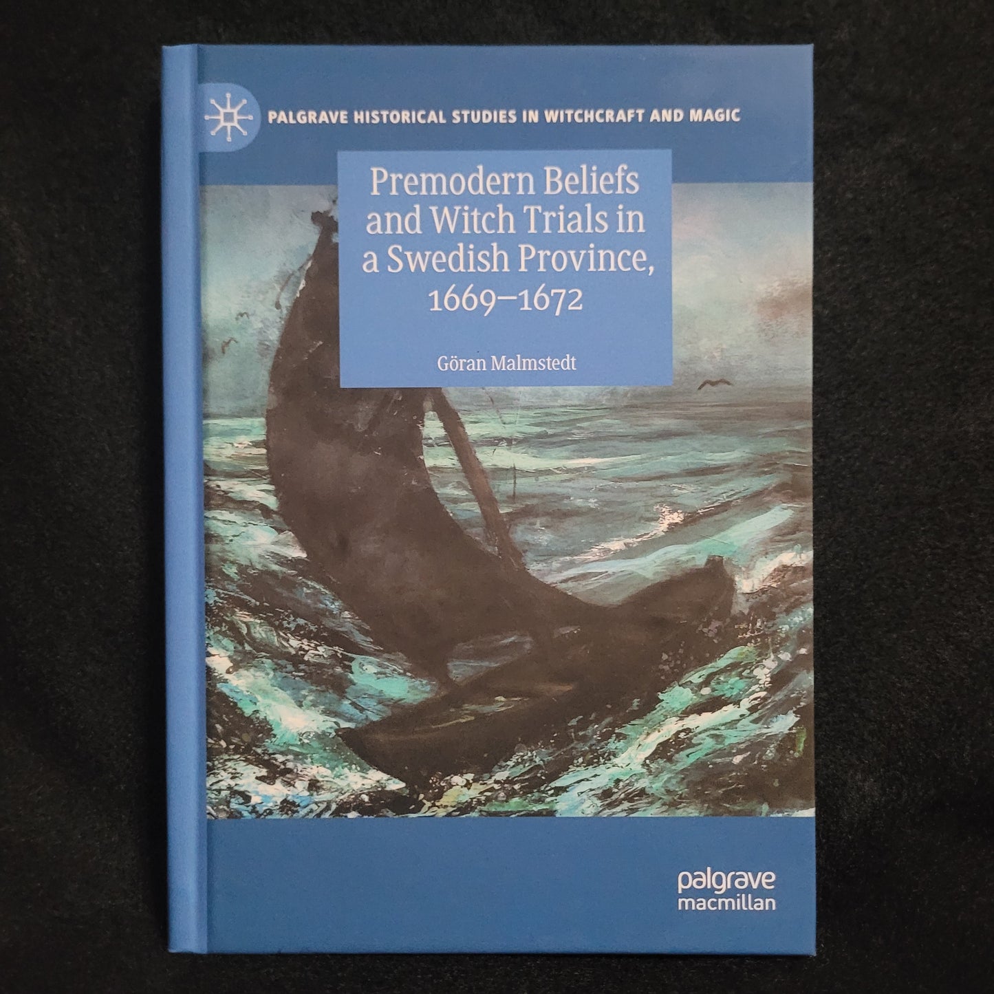 Premodern Beliefs and Witch Trials in a Swedish Province, 1669-1672 by Göran Malmstedt (Palgrave Macmillan, 2017) Hardcover