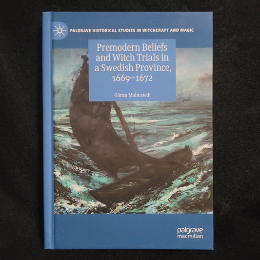 Premodern Beliefs and Witch Trials in a Swedish Province, 1669-1672 by Göran Malmstedt (Palgrave Macmillan, 2017) Hardcover