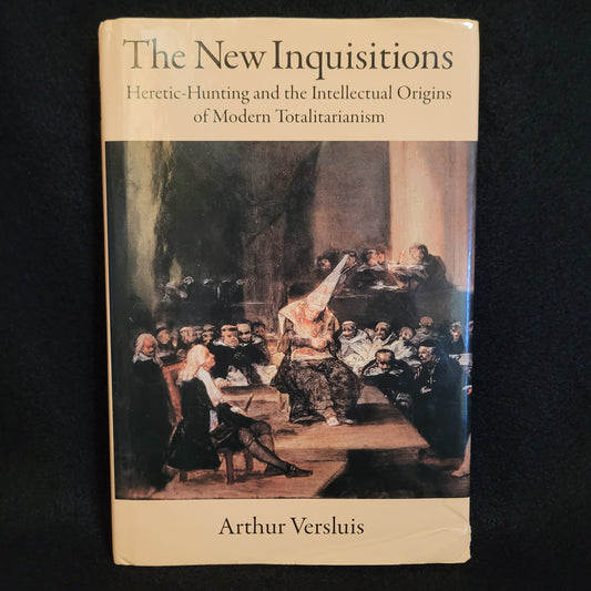 The New Inquisitions: Heretic-Hunting and the Intellectual Origins of Modern Totalitarianism by Arthur Versluis (Oxford University Press, 2006) Hardcover