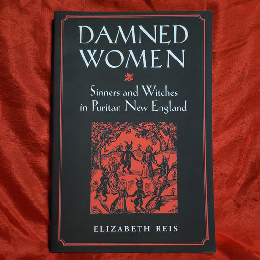 Damned Women: Sinners and Witches in Puritan New England by Elizabeth Reis (Cornell University Press, 1997) Paperback