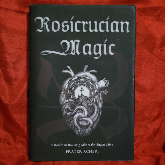 Rosicrucian Magic: A Reader on Becoming alike to the Angelic Mind by Frater Acher (TaDehent Books, 2021) Hardcover