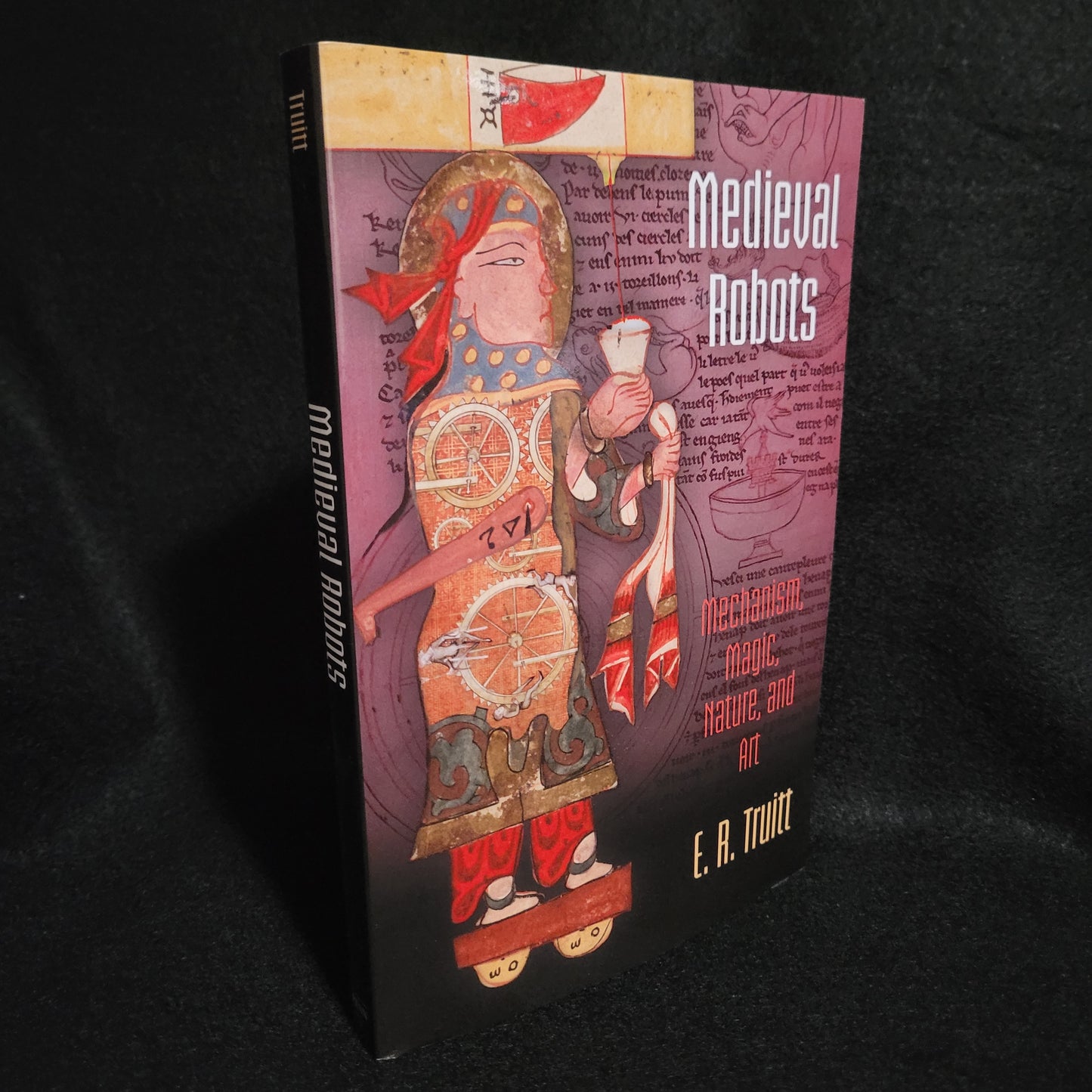 Medieval Robots: Mechanism, Magic, Nature, and Art by E.A. Truitt (University of Pennsylvania Press, 2015) Paperback