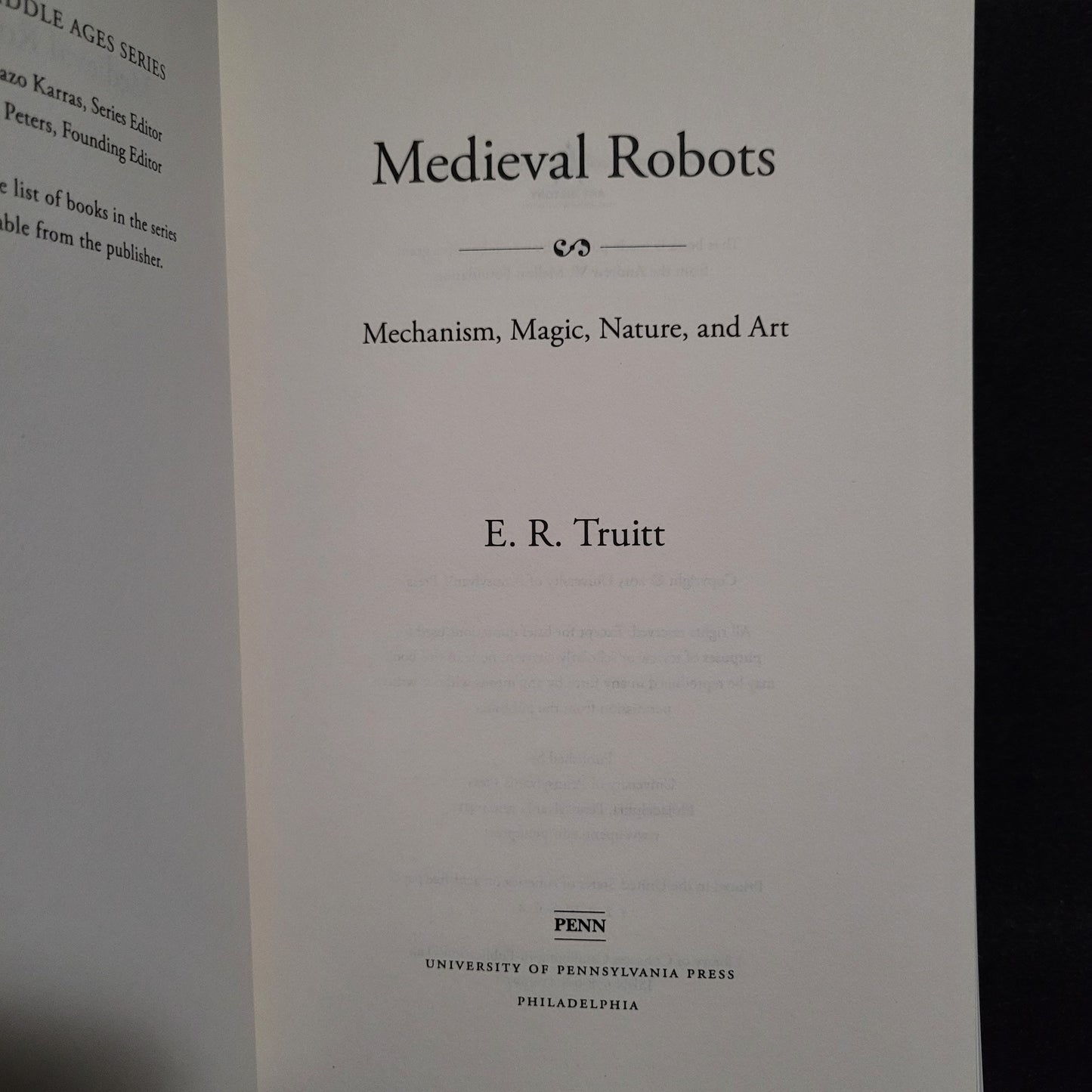 Medieval Robots: Mechanism, Magic, Nature, and Art by E.A. Truitt (University of Pennsylvania Press, 2015) Paperback