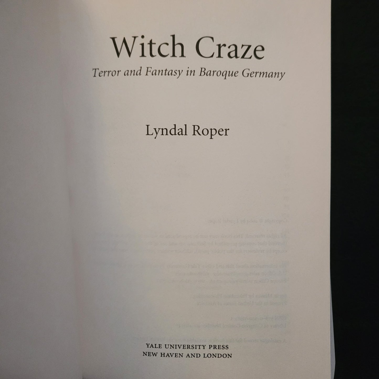 Witch Craze: Terror and Fantasy in Baroque Germany by Lyndal Roper (Yale University Press, 2004) Paperback