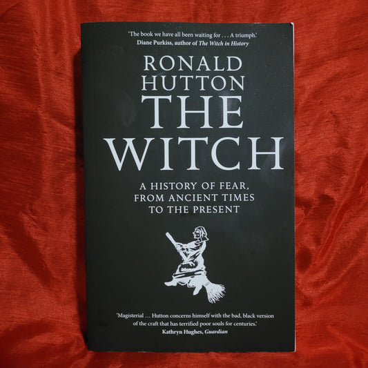 The Witch: A History of Fear, From Ancient Times to the Present by Ronald Hutton (Yale University Press, 2018) Paperback