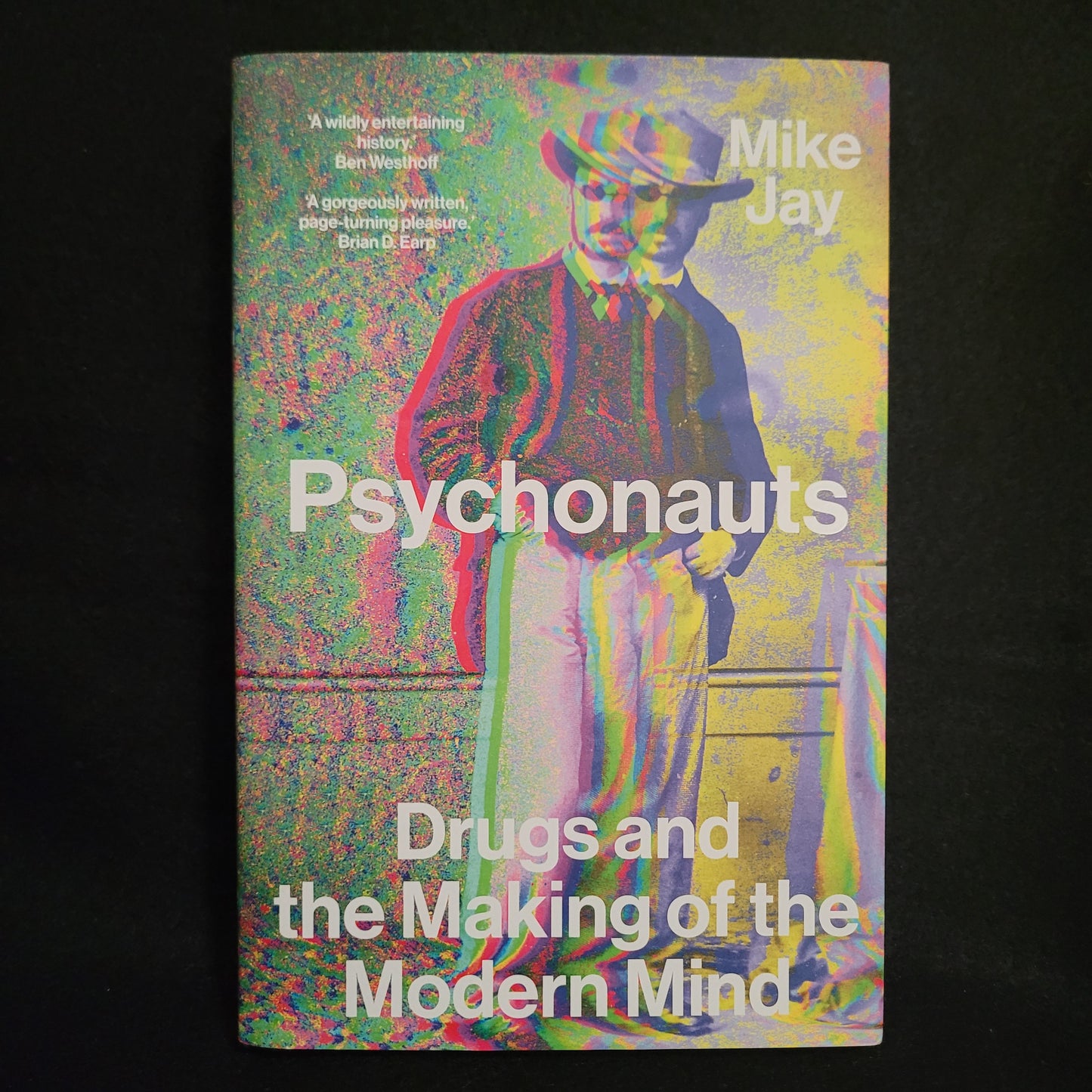 Psychonauts: Drugs and the Making of the Modern Mind by Mike Jay (Yale University Press, 2023) Hardcover