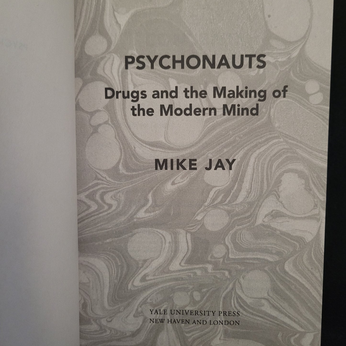 Psychonauts: Drugs and the Making of the Modern Mind by Mike Jay (Yale University Press, 2023) Hardcover