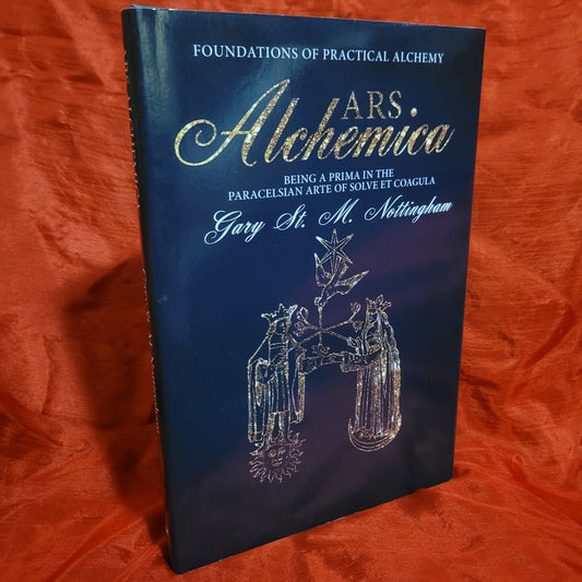 Ars Alchemica: Foundations of Practical Alchemy by Gary St. M. Nottingham (Avalonia Press, 2016) Hardcovrr