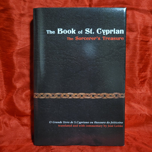 The Book of St. Cyprian: The Sorcerer's Treasure translated and with commentary by José Leitão (Hadean Press, 2014) Hardcover Edition