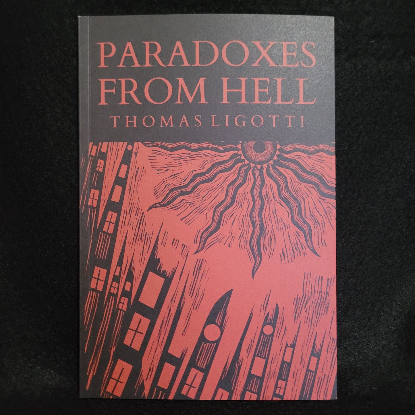 Paradoxes From Hell by Thomas Ligotti (Chiroptera Press, 2023)Third Chiroptera  Press Edition Paperback